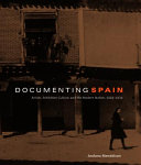 Documenting Spain : artists, exhibition culture, and the modern nation, 1929-1939 /
