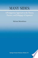 Many sides : a protagorean approach to the theory, practice and pedagogy of argument /