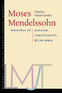 Moses Mendelssohn : writings on Judaism, Christianity, & the Bible /