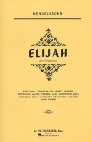 Elijah : an oratorio for full chorus of mixed voices, soprano, alto, tenor, and baritone soli, (double solo quartet of mixed voices), and piano /