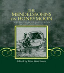 The Mendelssohns on honeymoon : the 1837 diary of Felix and Cécile Mendelssohn Bartholdy together with letters to their families /