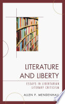 Literature and Liberty : Essays in Libertarian Literary Criticism /