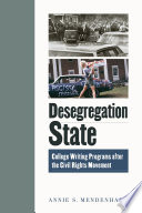 Desegregation state : college writing programs after the civil rights movement /