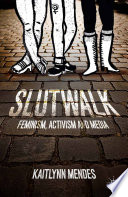 Slutwalk : feminism, activism and media /