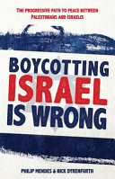 Boycotting Israel is wrong : the progressive path towards peace between Palestinians and Israelis /