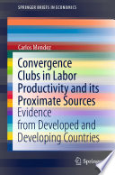 Convergence Clubs in Labor Productivity and its Proximate Sources : Evidence from Developed and Developing Countries /