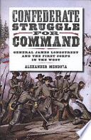 Confederate struggle for command : General James Longstreet and the First Corps in the West /