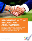Reinventing mutual recognition arrangements : lessons from international experiences and insights for the ASEAN region /