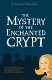 The mystery of the enchanted crypt /