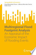 Multiregional Flood Footprint Analysis : An Appraisal of the Economic Impact of Flooding Events /