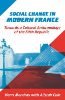 Social change in modern France : towards a cultural anthropology of the Fifth Republic /