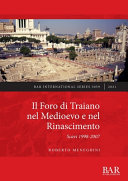 Il Foro di Traiano nel Medioevo e nel Rinascimento : scavi 1998-2007 /