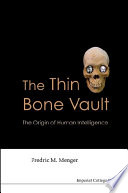 The thin bone vault : the origin of human intelligence /