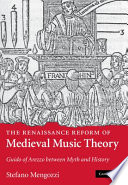 The Renaissance reform of medieval music theory : Guido of Arezzo between myth and history /