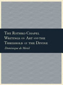 The Rothko Chapel : writings on art and the threshold of the divine /