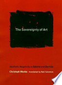 The sovereignty of art : aesthetic negativity in Adorno and Derrida /