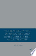 The Representation of Masochism and Queer Desire in Film and Literature /
