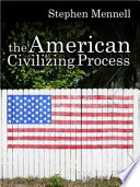 The American civilizing process /