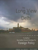 The long view from Delhi : to define the Indian grand strategy for foreign policy /