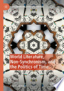 World Literature, Non-Synchronism, and the Politics of Time /