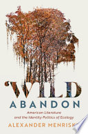 Wild abandon : American literature and the identity politics of ecology /
