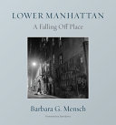A falling-off place : the transformation of lower Manhattan /