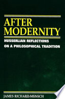 After modernity : Husserlian reflections on a philosophical tradition /