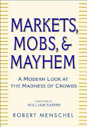 Markets, mobs & mayhem : a modern look at the madness of crowds /