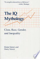 The IQ mythology : class, race, gender, and inequality /