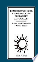 Democratizing or reconfiguring predatory autocracy? : myths and realities in Africa today /