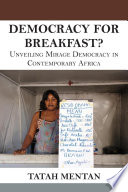 Democracy for breakfast : unveiling mirage democracy in contemporary Africa /