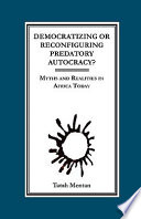 Democratizing or reconfiguring predatory autocracy? : myths and realities in Africa today /