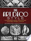 The Art Deco style : in household objects, architecture, sculpture, graphics, jewelry; 468 authentic examples.