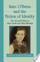 Kate O'Brien and the fiction of identity : sex, art and politics in Mary Lavelle and other writings /