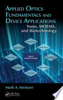 Applied optics fundamentals and device applications : nano, MOEMS, and biotechnology /
