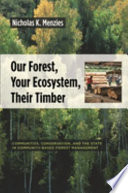 Our forest, your ecosystem, their timber : communities, conservation, and the state in community-based forest management /