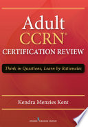 Adult CCRN certification review : think in questions, learn by rationales /