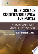 Neuroscience certification review for nurses : think in questions, learn by rationales /