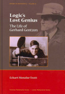 Logic's lost genius : the life of Gerhard Gentzen /
