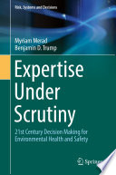 Expertise Under Scrutiny : 21st Century Decision Making for Environmental Health and Safety /