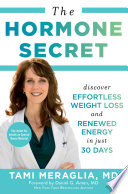 The hormone secret : discover effortless weight loss and renewed energy in just 30 days /
