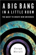 A big bang in a little room : the quest to create new universes /