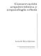 Conservación arquitectónica y arqueología urbana /