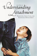 Understanding attachment : parenting, child care, and emotional development /