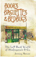 Books, baguettes and bedbugs : the Left Bank world of Shakespeare and Co /