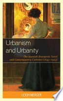Urbanism and urbanity : the Spanish bourgeois novel and contemporary customs (1845-1925) /
