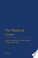 Medieval gentry : power, leadership and choice during the Wars of the Roses /