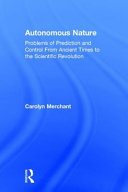 Autonomous nature : problems of prediction and control from ancient times to the scientific revolution /