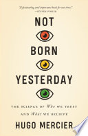 Not born yesterday : the science of who we trust and what we believe /