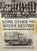 Some other and wider destiny : Wakefield Grammar School Foundation and the Great War /